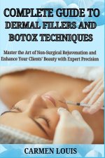 COMPLETE GUIDE TO DERMAL FILLERS AND BOTOX TECHNIQUES