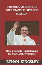 The Untold Story of Pope Francis' Lifelong Mission
