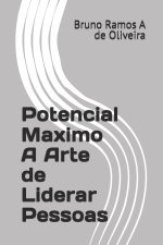 Potencial Maximo A Arte de Liderar Pessoas