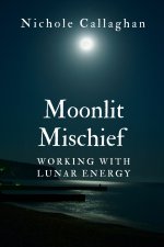 Moonlit Mischief - Working with Lunar Energy