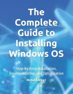 The Complete Guide to Installing Windows OS