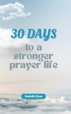 30 Days to a Stronger Prayer Life