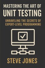 Mastering the Art of Unit Testing