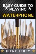 EASY GUIDE TO PLAYING WATERPHONE