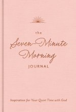 The Seven-Minute Morning Journal: Inspiration for Your Quiet Time with God