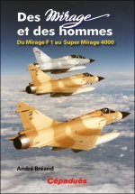 Des Mirage et des Hommes. Du Mirage F1 au Super Mirage 4000
