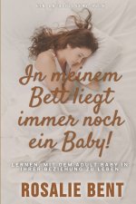 In meinem Bett liegt immer noch ein Baby!