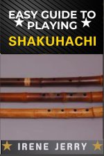 EASY GUIDE TO PLAYING SHAKUHACHI