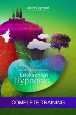 Ericksonian Hypnosis - Become a Practitioner