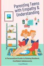 Parenting Teens with Empathy and Understanding