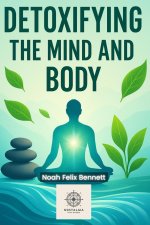 Detoxifying the Mind and Body