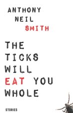 THE TICKS WILL EAT YOU WHOLE