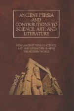 Ancient Persia and Contributions to Science, Art, and Literature
