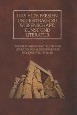 Das alte Persien und Beiträge zu Wissenschaft, Kunst und Literatur
