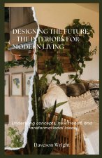 Designing the Future - The Interiors for Modern Living