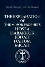 The Explanation of the Minor Prophets Hosea Habakkuk Jonah Nahum Micah
