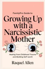 FamilyPro Guide to Growing Up with a Narcissistic Mother