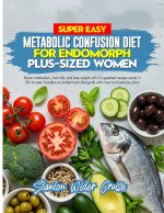 SUPER EASY METABOLIC CONFUSION DIET FOR ENDOMORPH PLUS-SIZED WOMEN