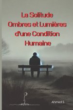 La Solitude Ombres et Lumières d'une Condition Humaine