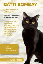 GATTI BOMBAY COME ANIMALI DOMESTICI - MANUALE ESSENZIALE PER PROPRIETARI