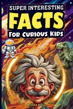 Super Interesting Facts For Curious Kids