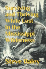 Surviving and Thriving While Lost in the Mississippi Wilderness