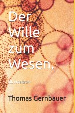 Der Wille zum Wesen.