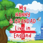 My Nanny And Grandad Live In England
