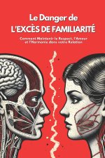 Le Danger de l'Excès de Familiarité