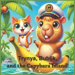 Trynya, Bublik and the Capybara Island!