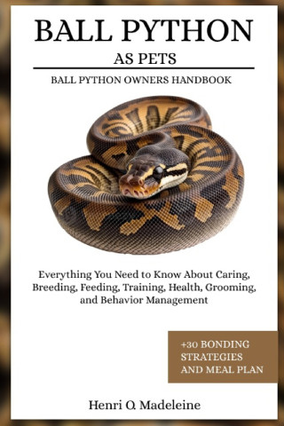BALL PYTHON AS PETS - BALL PYTHON OWNERS HANDBOOK