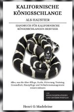 KALIFORNISCHE KÖNIGSSCHLANGE ALS HAUSTIER - HANDBUCH FÜR KALIFORNISCHE KÖNIGSSCHLANGEN-BESITZER