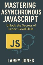 Mastering Asynchronous JavaScript