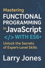 Mastering Functional Programming in JavaScript with ES6+