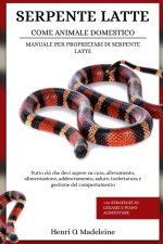 SERPENTE LATTE COME ANIMALE DOMESTICO - MANUALE PER PROPRIETARI DI SERPENTE LATTE