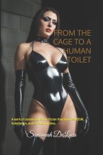 FROM THE CAGE TO A HUMAN TOILET