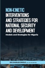 NON-KINETIC INTERVENTIONS AND STRATEGIES FOR NATIONAL SECURITY AND DEVELOPMENT