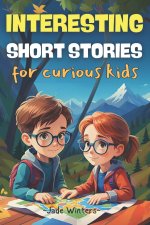 INTERESTING SHORT STORIES FOR CURIOUS KIDS