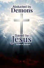Abducted by Demons Saved by Jesus