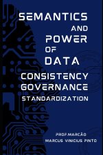 SEMANTICS AND POWER OF DATA - CONSISTENCY - GOVERNANCE - STANDARDIZATION