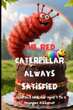 The red caterpillar always satisfied.