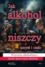 Jak alkohol niszczy umysł i ciało