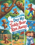 The Day My Teddy Bear Ran Away