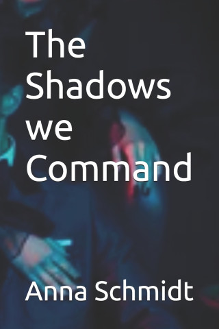 The Shadows we Command