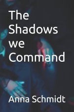 The Shadows we Command