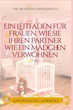 Ein Leitfaden für Frauen, wie sie ihren Partner wie ein Mädchen verwöhnen