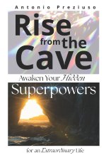 Rise from the Cave Awaken Your Hidden Superpowers for an Extraordinary Life