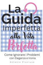 La Guida Imperfetta alla Vita Perfetta