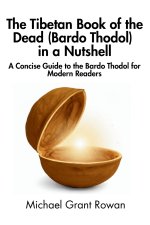 The Tibetan Book of the Dead (Bardo Thodol) in a Nutshell
