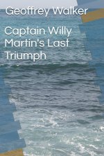 Captain Willy Martin's Last Triumph